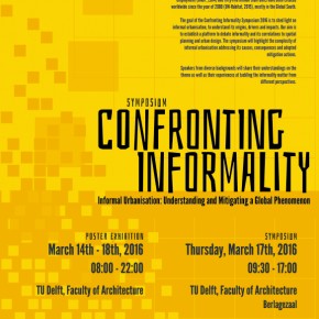 “CONFRONTING INFORMALITY: Informal Urbanisation: Understanding and Mitigating a Global Phenomenon”  Thursday, March 17th, 2016, from 09:00 – 17:00 at TU Delft