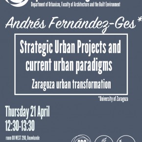 Andrés Fernández-Ges and Strategic Urban Projects and the current urban paradigms.  A study case of the Zaragoza  TUDelft, April 21st 12h30
