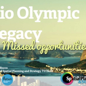Rio’s Olympic Legacy: Missed opportunities Dr Roberto Rocco (TU Delft) Monday 2 May, 18.30 – 20.00 at the Erasmus University College