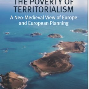 Andrea Faludi's new book, 'The Poverty of Territorialism: A Neo-Medieval View of Europe and European Planning".