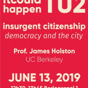 It Could happen TU 2: James Holston on Insurgent Citizenship, Democracy and the City, 13 JUNE 2019, BK