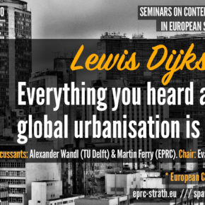 (Online) EPRC-SPS Seminar: Lewis Dijkstra (European Commission) - Everything you heard about global urbanisation is wrong - Video available